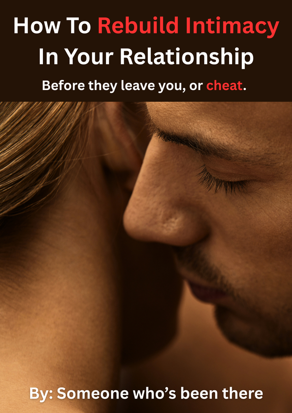 How To Rebuild Intimacy In Your Relationship (Before They Cheat)